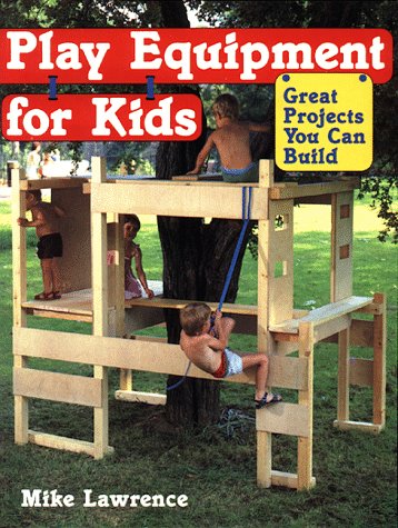 Imagen de archivo de Play Equipment for Kids: Great Projects You Can Build a la venta por Ergodebooks