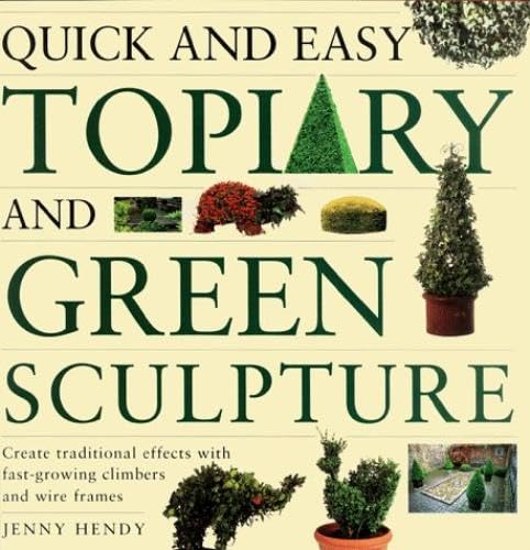 Imagen de archivo de Quick and Easy Topiary and Green Sculpture: Create Traditional Effects with Fast-Growing Climbers and Wire Frames a la venta por ZBK Books