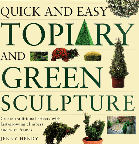 Stock image for Quick and Easy Topiary and Green Sculpture: Create Traditional Effects with Fast-Growing Climbers and Wire Frames for sale by SecondSale