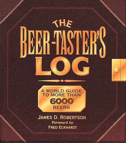 Imagen de archivo de The Beer-Taster's Log: A World Guide to More Than 6000 Beers a la venta por Half Price Books Inc.