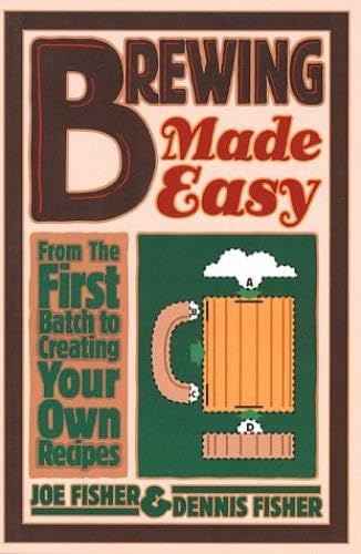 Stock image for Brewing Made Easy: From the First Batch to Creating Your Own Recipes for sale by SecondSale