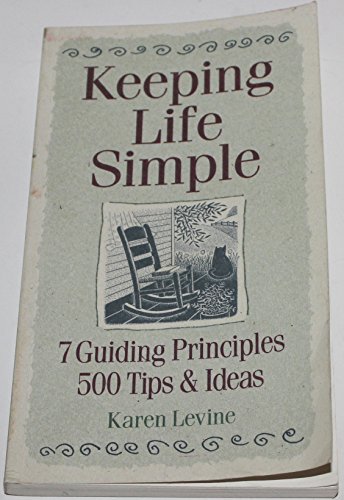 Beispielbild fr Keeping Life Simple: 7 Guiding Principles, 500 Tips & Ideas zum Verkauf von SecondSale