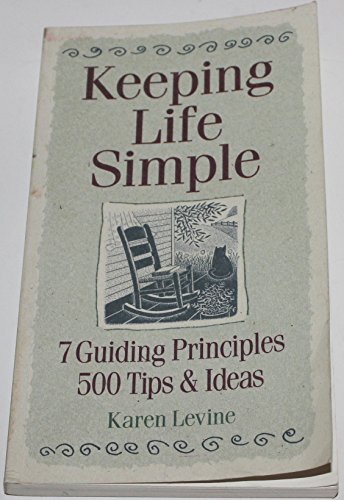 Stock image for Keeping Life Simple: 7 Guiding Principles, 500 Tips & Ideas for sale by SecondSale