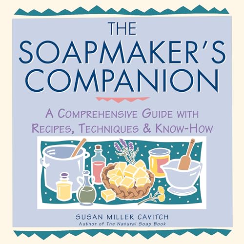 The Soapmaker's Companion: A Comprehensive Guide with Recipes, Techniques & Know-How (Natural Bod...