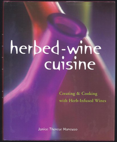 Stock image for Herbed-Wine Cuisine: Creating & Cooking with Herb-Infused Wines for sale by Montana Book Company