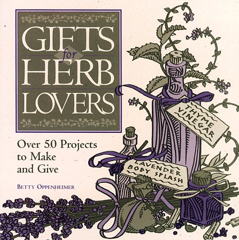 Beispielbild fr Gifts for Herb Lovers: Over 50 Projects to Make and Give zum Verkauf von More Than Words