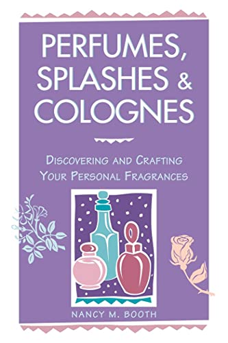 9780882669854: Perfumes, Splashes & Colognes: Discovering and Crafting Your Personal Fragrances