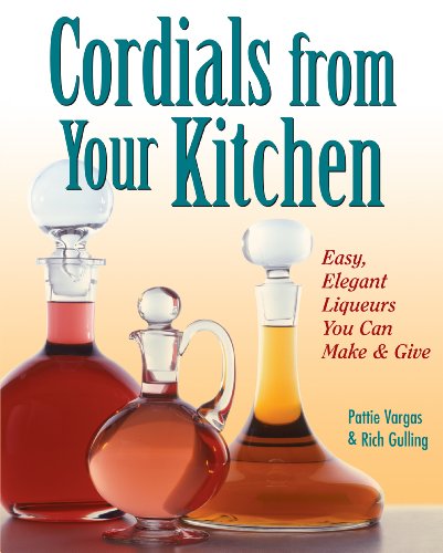 Beispielbild fr Cordials from Your Kitchen: Easy, Elegant Liqueurs You Can Make & Give zum Verkauf von SecondSale