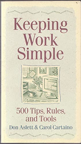 Imagen de archivo de Keeping Work Simple : 500 Tips, Rules, & Tools & Solutions for a Saner Workplace a la venta por Books Do Furnish A Room