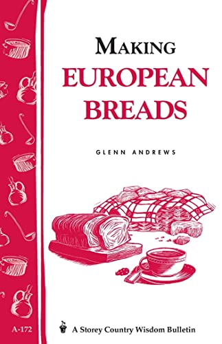 Stock image for Making European Breads: Storeys Country Wisdom Bulletin A-172 (Storey Country Wisdom Bulletin) for sale by Ebooksweb