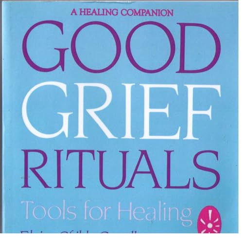 Imagen de archivo de GOOD GRIEF RITUALS: Tools for Healing (Healing Companion) a la venta por HPB-Emerald