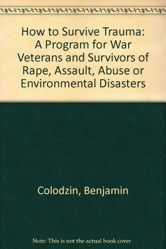 Beispielbild fr How to Survive Trauma : A Program for War Veterans and Survivors of Rape, Assault, Abuse zum Verkauf von Better World Books