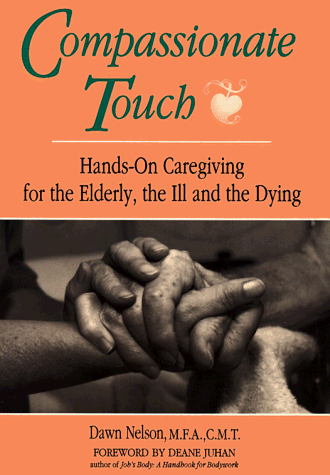 Stock image for Compassionate Touch : Hands-On Caregiving for the Elderly, the Ill and the Dying for sale by Better World Books