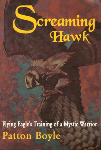 Beispielbild fr Screaming Hawk : Flying Eagle's Training of a Mystic Warrior, a Narrative zum Verkauf von Better World Books