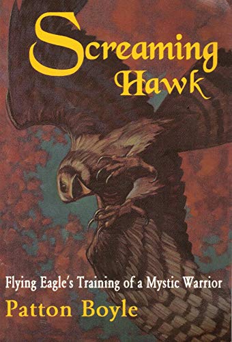 Imagen de archivo de Screaming Hawk : Flying Eagle's Training of a Mystic Warrior, a Narrative a la venta por Better World Books