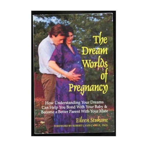 The Dream Worlds of Pregnancy : How Understanding Your Dreams Can Help You Bond with Your Baby an...