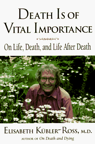 Death Is of Vital Importance: On Life, Death, and Life After Death (9780882681863) by Elisabeth Kubler-Ross