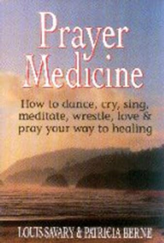 Stock image for Prayer Medicine : How to Dance, Cry, Sing, Meditate, Wrestle, Love and Pray Your Way to Healing for sale by Better World Books