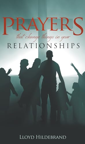 Prayers That Change Things in Your Relationships (9780882700120) by Hildebrand, Lloyd