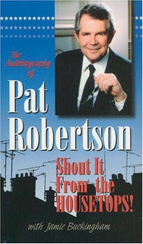Beispielbild fr The Autobiography of Pat Robertson : Shout It from the Housetops! zum Verkauf von Better World Books