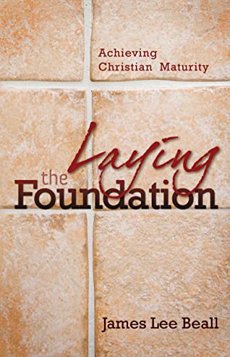 Imagen de archivo de Laying The Foundation: Achieving Christian Maturity a la venta por BookHolders