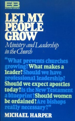 Beispielbild fr Let my people grow: Ministry and leadership in the church zum Verkauf von Wonder Book