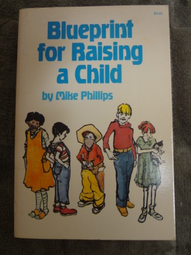 Blueprint for raising a child (9780882702803) by Michael R. Phillips; Mike Phillips