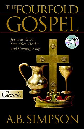 9780882703367: The Fourfold Gospel: Jesus as Savior, Sanctifier, Healer and Coming King: Jesus as Savior, Sanctifier, Healer and Coming King Audio Excerpts CD (Pure Gold Classics)