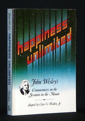 Imagen de archivo de Happiness Unlimited : John Wesley's Commentary on the Sermon on the Mount a la venta por Better World Books