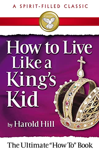 9780882703756: How to Live Like a King's Kid: The Miracle Way of Living That Has Changed Millions of Lives!