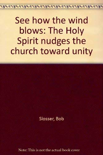 See how the wind blows: The Holy Spirit nudges the church toward unity (9780882703985) by Slosser, Bob