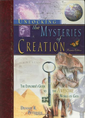 Unlocking the Mysteries of Creation Subtitle The Explorer's Guide to the Awesome Works of God (9780882704722) by Dennis R. Petersen