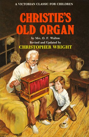 Beispielbild fr Christie's Old Organ: Mrs O.F. Walton's Famous Victorian Story of a Boy and an Old Man Looking for God (Victorian classics for children) zum Verkauf von WorldofBooks