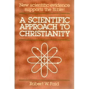 Stock image for A Scientific Approach to Christianity for sale by Better World Books