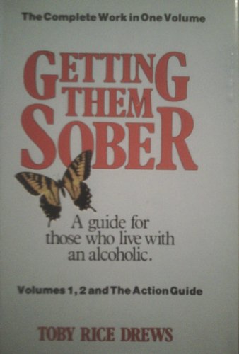 GETTING THEM SOBER a Guide for Those Who Live with an Alcoholic the Complete Work in One Volume