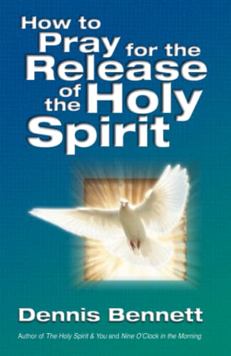 How To Pray For Release Of The Holy Spirit (9780882705934) by Bennett, Dennis J