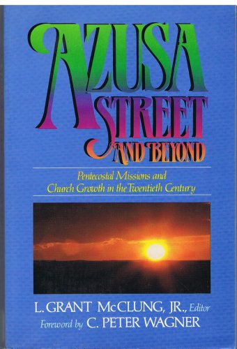 Beispielbild fr Azusa Street and Beyond: Pentecostal Missions and Church Growth in the Twentieth Century zum Verkauf von SecondSale