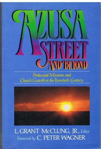 Stock image for Azusa Street and Beyond: Pentecostal Missions and Church Growth in the Twentieth Century for sale by Anybook.com