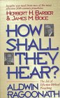 Stock image for How Shall They Hear?: The Art of Effective Biblical Preaching : Featuring Interviews and Sermon Outlines of Dr. Herbert H. Barber and Dr. James M. Boice for sale by HPB-Red