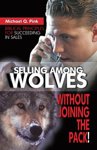 Beispielbild fr Selling among Wolves : Without Joining the Pack! zum Verkauf von Better World Books