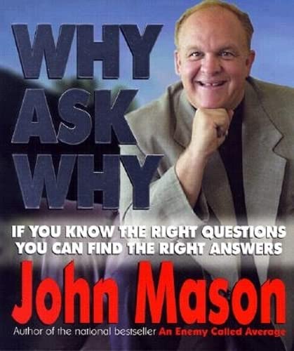 Stock image for Why Ask Why: If You Know the Right Questions -- You Can Find the Right Answers for sale by Books of the Smoky Mountains