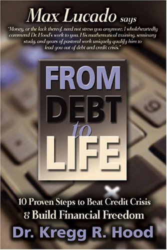 Imagen de archivo de From Debt to Life: 10 Proven Steps to Beat Credit Crisis & Build Financial Freedom a la venta por SecondSale