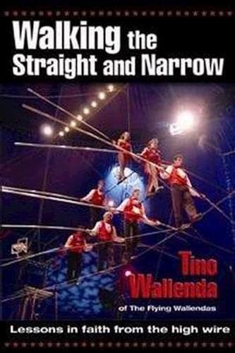 Beispielbild fr Walking the Straight and Narrow : Lessons in Faith from the High Wire zum Verkauf von Better World Books