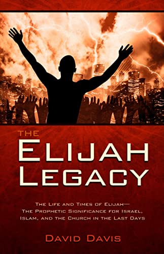 Stock image for The Elijah Legacy: The Life and Times of Elijah, the Prophetic Significance for Israel, Islam, and the Church in the Last Days for sale by Bookmonger.Ltd