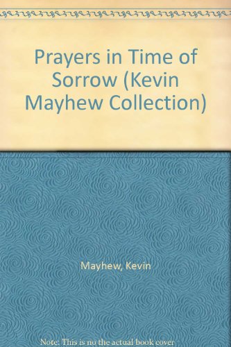 Beispielbild fr Prayers in Time of Sorrow (Kevin Mayhew Collection) zum Verkauf von Wonder Book