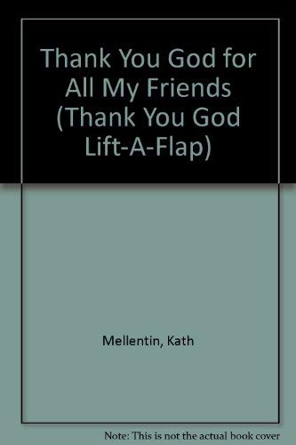 Thank You God for All My Friends (Thank You God Lift-A-Flap) (9780882716114) by Mellentin, Kath