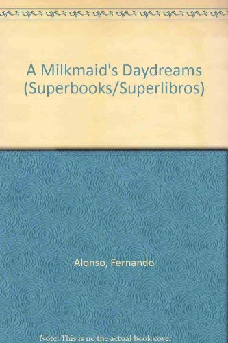 A Milkmaid's Daydreams (Superbooks/Superlibros) (9780882724645) by Fernando Alonso; Alma Flor Ada; Maria Artigas Sierra