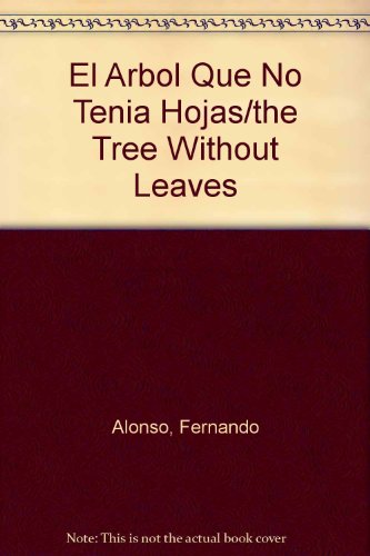 El Arbol Que No Tenia Hojas/the Tree Without Leaves (Spanish Edition) (9780882724690) by Alonso, Fernando