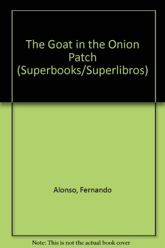 The Goat in the Onion Patch (Superbooks/Superlibros) (9780882724867) by Alonso, Fernando; Sierra, Maria Artigas; Ada, Alma Flor
