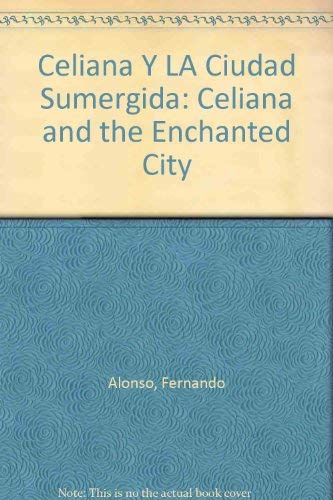 Imagen de archivo de Celiana Y LA Ciudad Sumergida: Celiana and the Enchanted City (Spanish Edition) a la venta por HPB Inc.